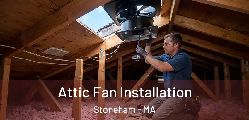 Attic Fan Installation Stoneham - MA