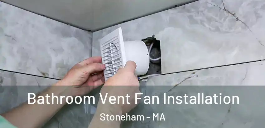 Bathroom Vent Fan Installation Stoneham - MA