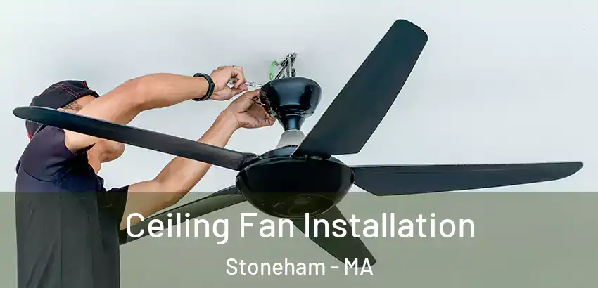 Ceiling Fan Installation Stoneham - MA