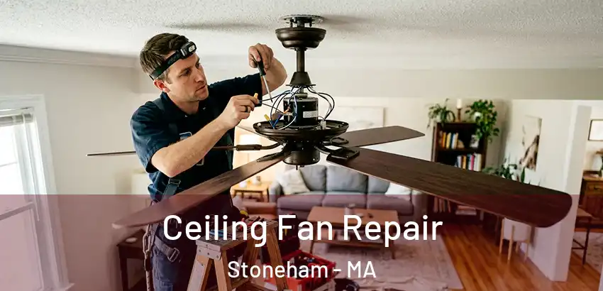 Ceiling Fan Repair Stoneham - MA