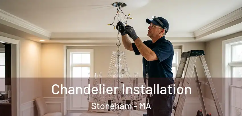 Chandelier Installation Stoneham - MA
