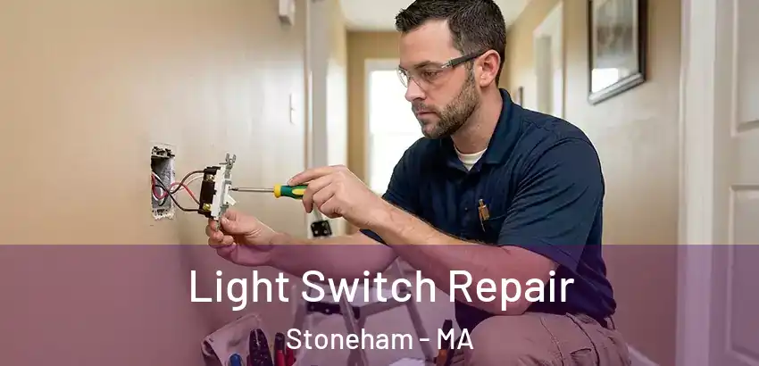 Light Switch Repair Stoneham - MA