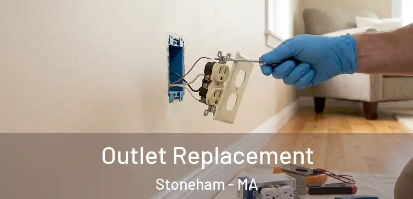 Outlet Replacement Stoneham - MA