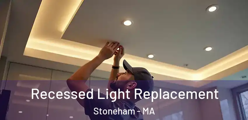 Recessed Light Replacement Stoneham - MA