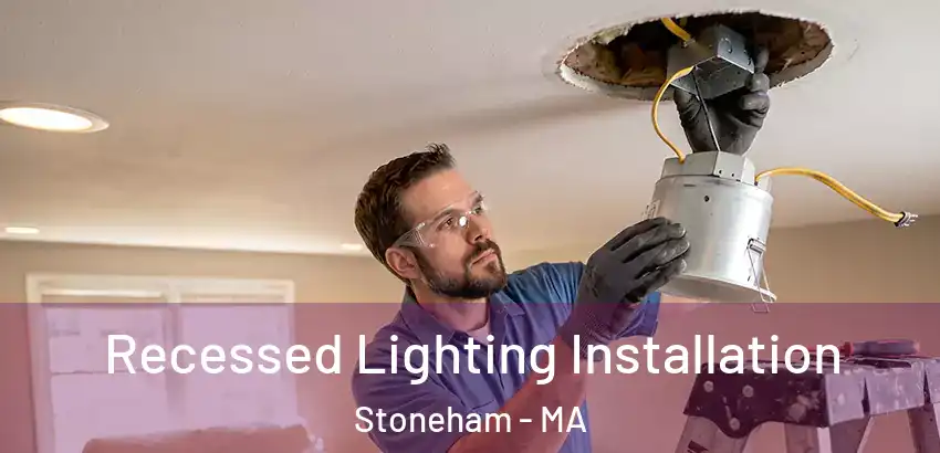 Recessed Lighting Installation Stoneham - MA