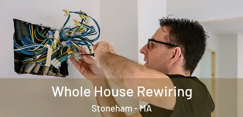  Whole House Rewiring Stoneham - MA